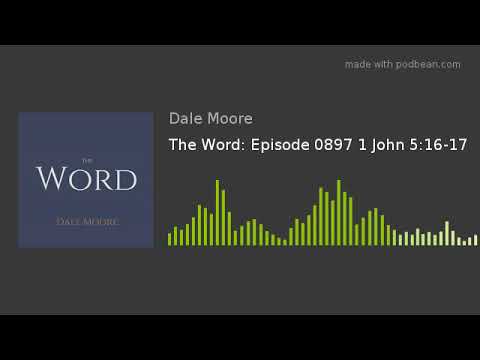 The Word: Episode 0897 1 John 5:16-17