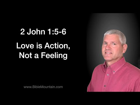 2 John 1:5-6 Love is action, not a feeling