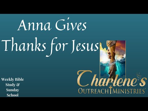 Anna Gives Thanks for Jesus. Luke 2:26-38. Tuesday's, Daily Bible Study.