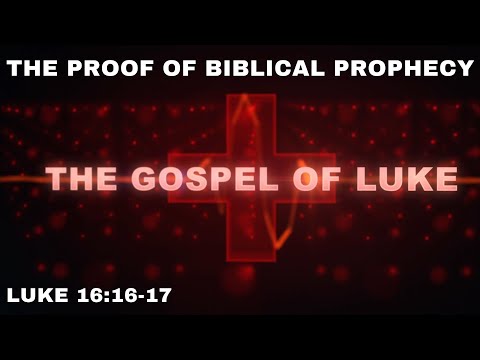 The Proof of Biblical Prophecy - Luke 16:16-17