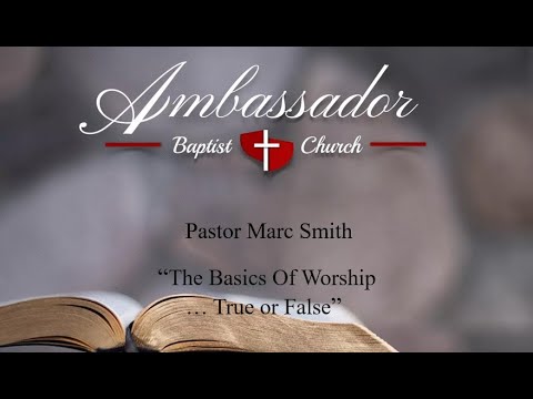 Pastor Marc Smith  PM Service  091822  Isaiah 58:4-6  The Basics Of Worship ... True or False