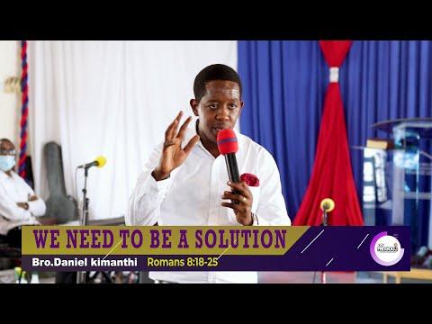 WE NEED TO BE A SOLUTION | Romans 8:18-25 | Bro.Daniel Kimanthi