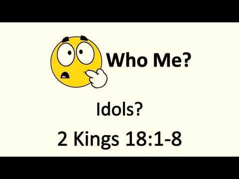 Idols? - 2 Kings 18:1-8