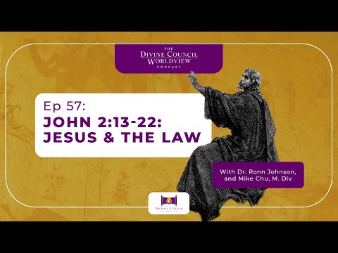 EP057: John 2:13-22: Jesus & the Law  | The Divine Council Worldview Podcast