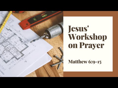 Jesus' Workshop on Prayer [ Matthew 6:9-15 ] by Tim Cantrell