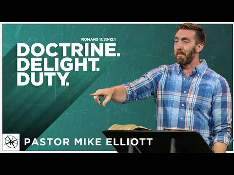 Doctrine. Delight. Duty. (Romans 11:33-12:1) | Pastor Mike Elliott