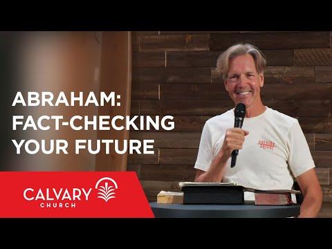Abraham: Fact-Checking Your Future - Hebrews 11:8-19 - Skip Heitzig