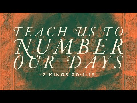 2 Kings 20:1-19 | Teach Us to Number Our Days | Rich Jones