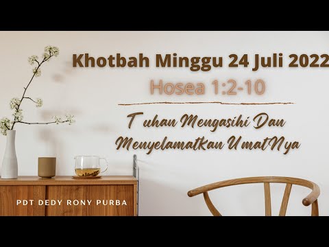 Khotbah Minggu 24 Juli 2022 Hosea 1:2-10 Pdt. Dedy Rony Purba