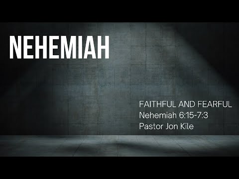 "Faithful And Fearful" by Pastor Jon Kile, Nehemiah 6:15-7:3