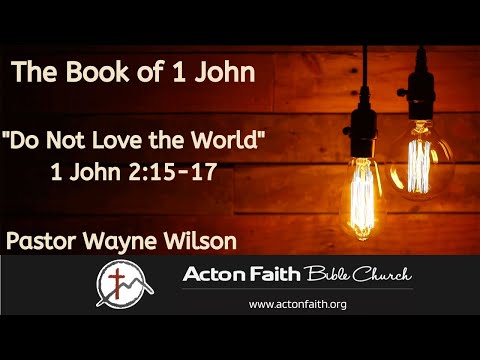 Do Not Love the World - 1 John 2: 15-17