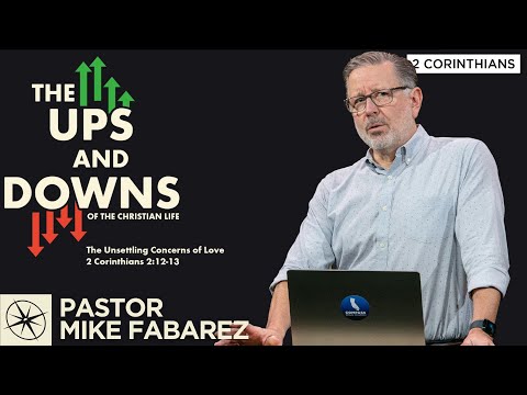 The Unsettling Concerns of Love (2 Corinthians 2:12-13) | Pastor Mike Fabarez