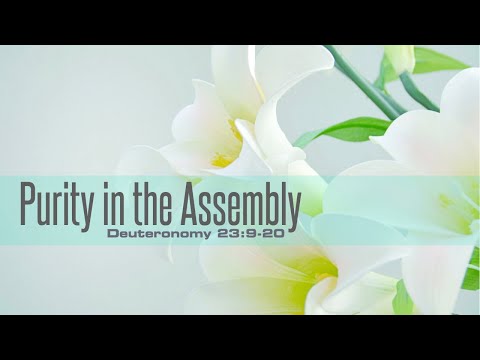 Purity in the Assembly Deut 23:9-20 07.17.2021