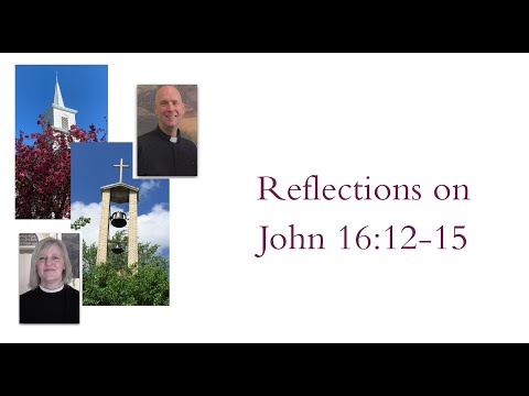 Reflections on John 16:12-15.  June 12, 2022