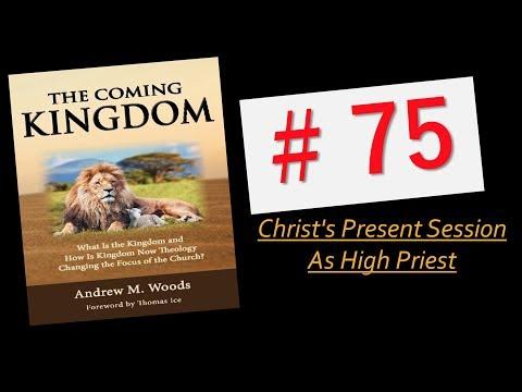 The Coming Kingdom 75.  Christ's Present Session as High Priest. Revelation 3:21