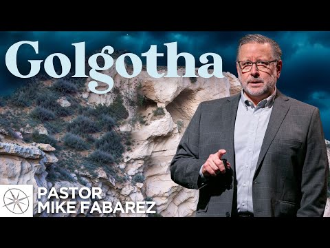 Golgotha  (Mark15:22) | Good Friday 2025 | Pastor Mike Fabarez