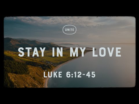 Stay In My Love (Luke 6:12-45)