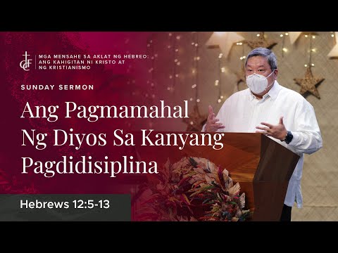 Sunday Sermon • Hebrews 12:5-13 • Ang Pagmamahal Ng Diyos Sa Kanyang Pagdidisiplina