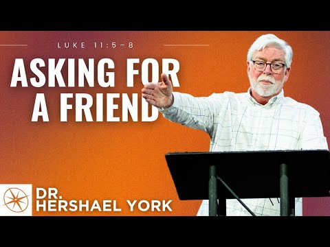 Asking For a Friend (Luke 11:5-8) | Dr. Hershael York