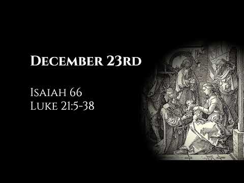 December 23rd: Isaiah 66 & Luke 21:5-38