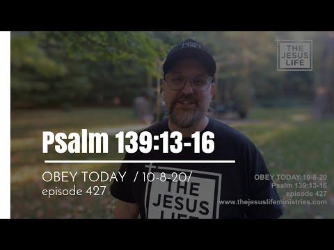 OBEY TODAY 10-8-20 Psalm 139:13-16 episode 427 www.thejesuslifeministries.com
