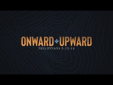 Onward and Upward (Philippians 3:12-14)