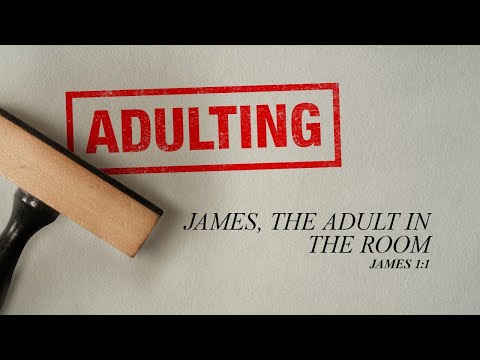 Sunday 11:00 AM: James, the Adult in the Room - James 1:1 - Skip Heitzig