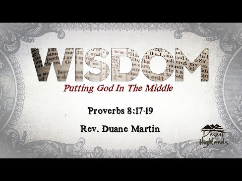 Desert Highlands Rev. Duane Martin Proverbs 8:17-19, February 17, 2019