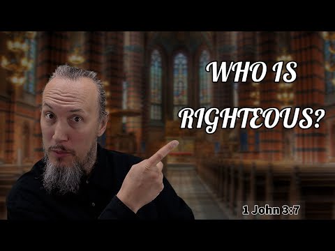 Who is Righteous? - 1 John 3:7