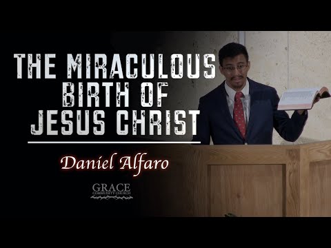 Daniel Alfaro | The Miraculous Birth of Jesus Christ (Matthew 1:18-25)