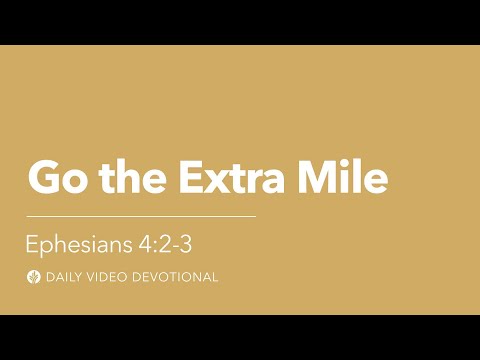 Go the Extra Mile | Ephesians 4:2–3 | Our Daily Bread Video Devotional