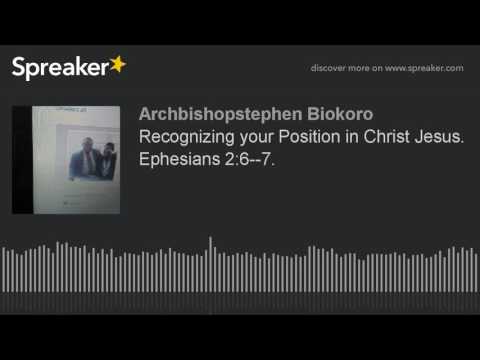 Recognizing your Position in Christ Jesus. Ephesians 2:6--7.