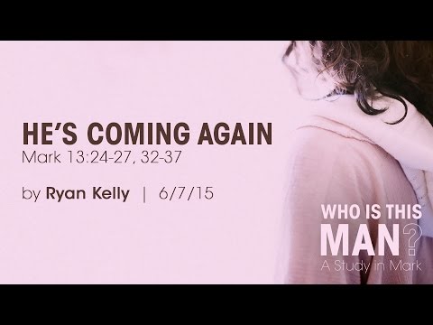 Ryan Kelly, "He's Coming Again" Mark 13:24-27