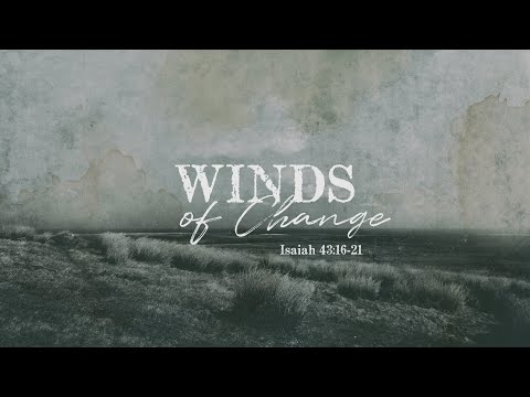 Winds of Change | Isaiah 43:16-21 | Pastor Ben Martinez