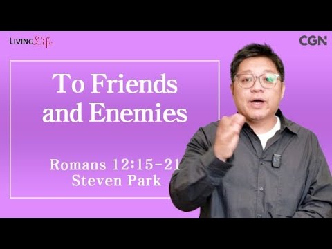 To Friends and Enemies (Romans 12:15-21) Living Life 10/03/2025 Daily Devotional Bible Study