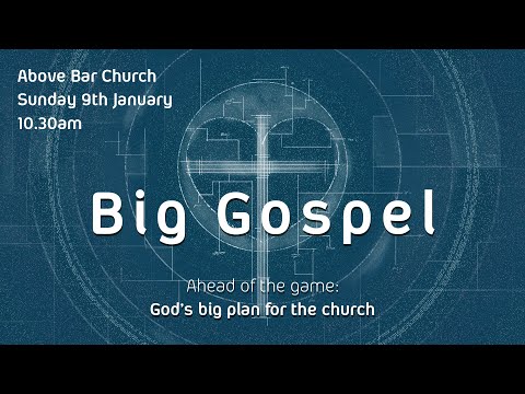 Big Gospel - Ephesians 1:1-14 // 9th January 2022 // Above Bar Church