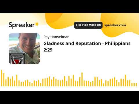 Gladness and Reputation - Philippians 2:29 (made with Spreaker)