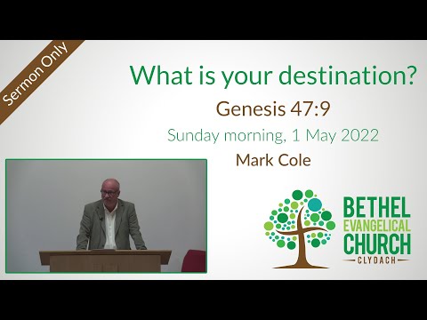 1 May 2022 (AM): What is your destination? (Genesis 47:9) – Sermon only
