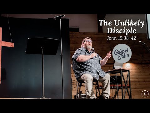 The Unlikely Disciple (John 19:38-42)