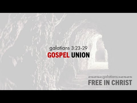 Chase Jacobs, "Gospel Union" - Galatians 3:23-29