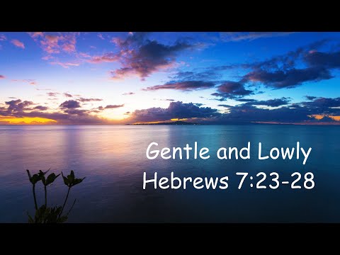 "Gentle and Lowly" Hebrews 7:23-28