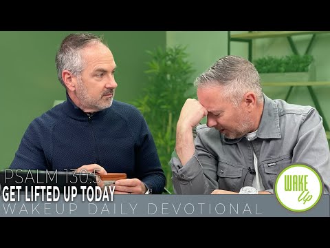 WakeUp Daily Devotional | Get Lifted Up Today | Psalm 130:5