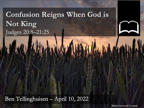 Confusion Reigns When God is Not King - Judges 20:8-21:25