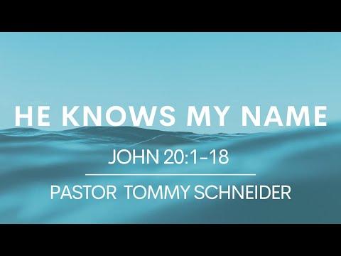 He Knows My Name || John 20: 1-18