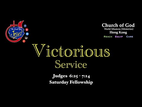 "VICTORIOUS Service"-  Judges 6:25 to 7:14 (@Church of God Hong Kong - World Missions Ministries )