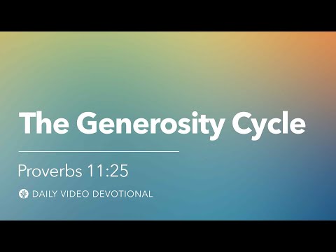 The Generosity Cycle | Proverbs 11:25 | Our Daily Bread Video Devotional