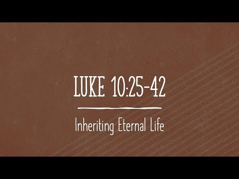 Luke 10:25-42 “What shall I do to inherit eternal life?” 2022 05 29 10 33 21