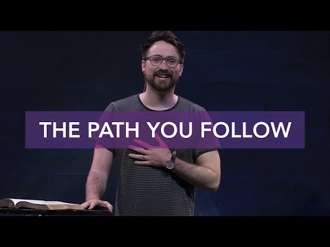 The Path You Follow - Proverbs 4:20-27