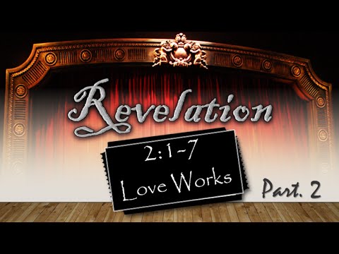 Revelation 2:4-7  (pt 2)   "Love Works"