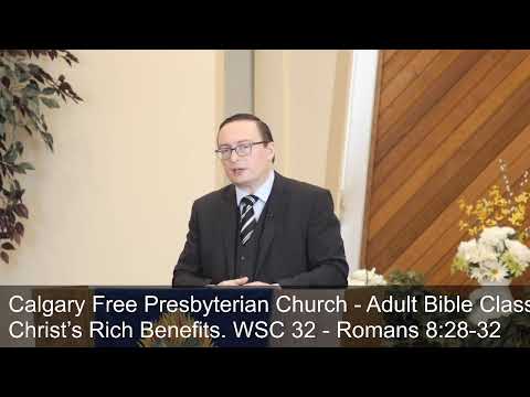 Christ’s Rich Benefits. WSC 32 - Romans 8:28-32